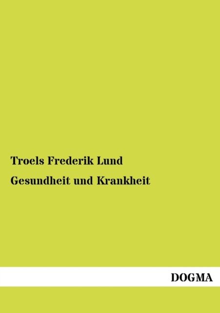Gesundheit Und Krankheit - Troels Frederik Lund - Books - DOGMA - 9783954549603 - July 22, 2012
