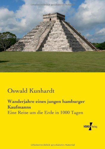 Cover for Oswald Kunhardt · Wanderjahre eines jungen hamburger Kaufmanns: Eine Reise um die Erde in 1000 Tagen (Paperback Book) [German edition] (2019)