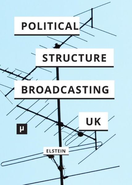 Cover for David Elstein · The Political Structure of UK Broadcasting 1949-1999 (Paperback Book) (2015)