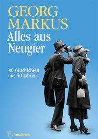 Cover for Georg Markus · Alles Aus Neugier (Book)