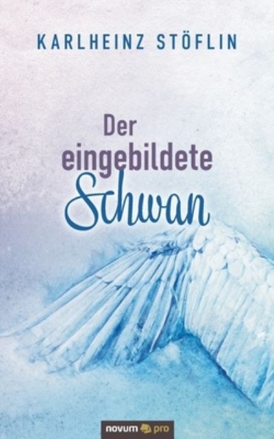 Cover for Karlheinz Stoeflin · Der eingebildete Schwan (Paperback Book) (2020)