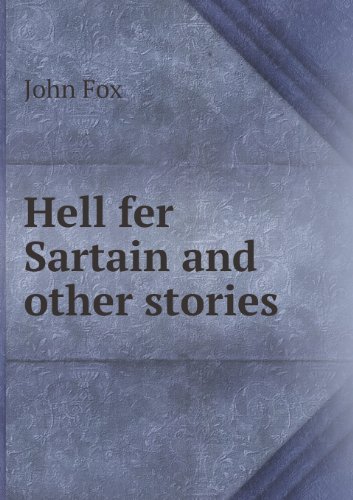 Hell Fer Sartain and Other Stories - Fox John - Books - Book on Demand Ltd. - 9785518439603 - March 10, 2013