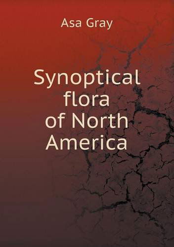 Synoptical Flora of North America - Asa Gray - Książki - Book on Demand Ltd. - 9785518567603 - 16 kwietnia 2013