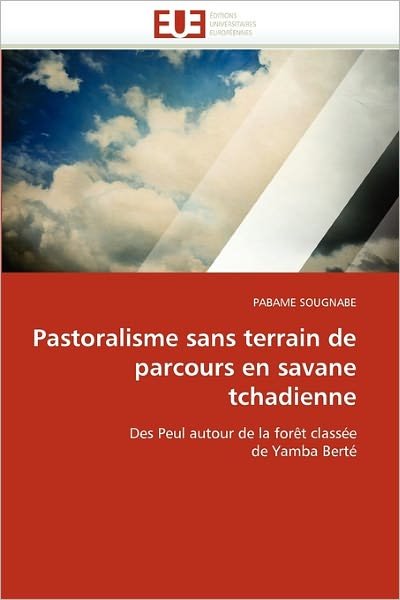 Cover for Pabame Sougnabe · Pastoralisme Sans Terrain De Parcours en Savane Tchadienne: Des Peul Autour De La Forêt Classée De Yamba Berté (Paperback Book) [French edition] (2018)