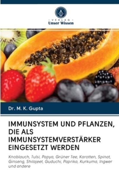 Cover for Dr M K Gupta · Immunsystem Und Pflanzen, Die ALS Immunsystemverstarker Eingesetzt Werden (Taschenbuch) (2020)