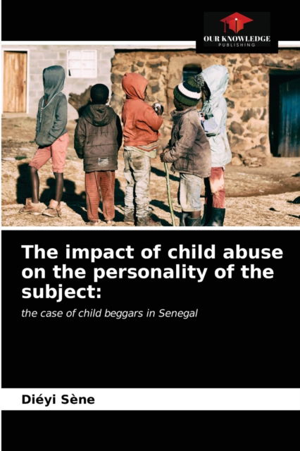 Cover for Diéyi Sène · The impact of child abuse on the personality of the subject (Paperback Book) (2021)
