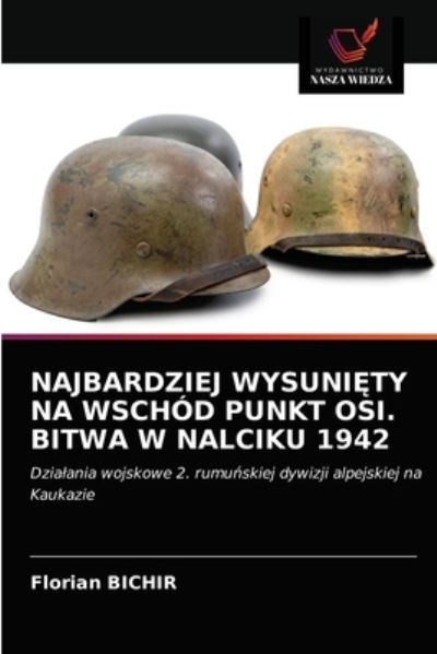 Cover for Florian Bichir · Najbardziej Wysuni?ty Na Wschod Punkt Osi. Bitwa W Nalciku 1942 (Paperback Book) (2021)