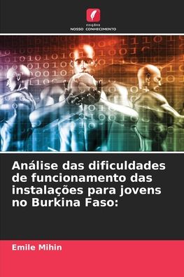 Cover for Emile Mihin · Analise das dificuldades de funcionamento das instalacoes para jovens no Burkina Faso (Paperback Book) (2021)