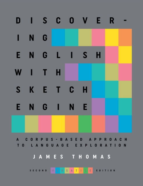 Discovering English with Sketch Engine 2nd Edition - James Thomas - Books - Versatile (Fran - 9788026083603 - February 27, 2016