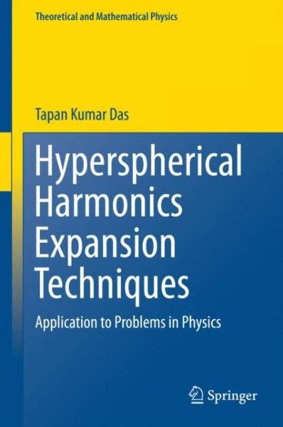 Cover for Tapan Kumar Das · Hyperspherical Harmonics Expansion Techniques: Application to Problems in Physics - Theoretical and Mathematical Physics (Hardcover Book) [1st ed. 2016 edition] (2015)
