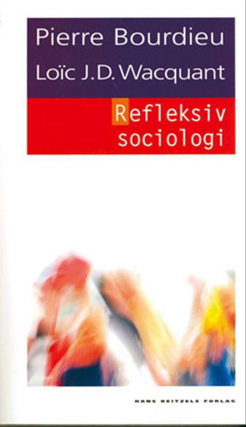 Cover for Loïc Wacquant; Pierre Bourdieu · Den hvide serie: Refleksiv sociologi (Sewn Spine Book) [1st edition] (2004)