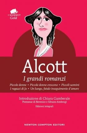 Cover for Louisa May Alcott · I Grandi Romanzi: Piccole Donne-Piccole Donne Crescono-Piccoli Uomini-I Ragazzi Di Jo-Un Lungo, Fatale Inseguimento D'amore. Ediz. (Book)