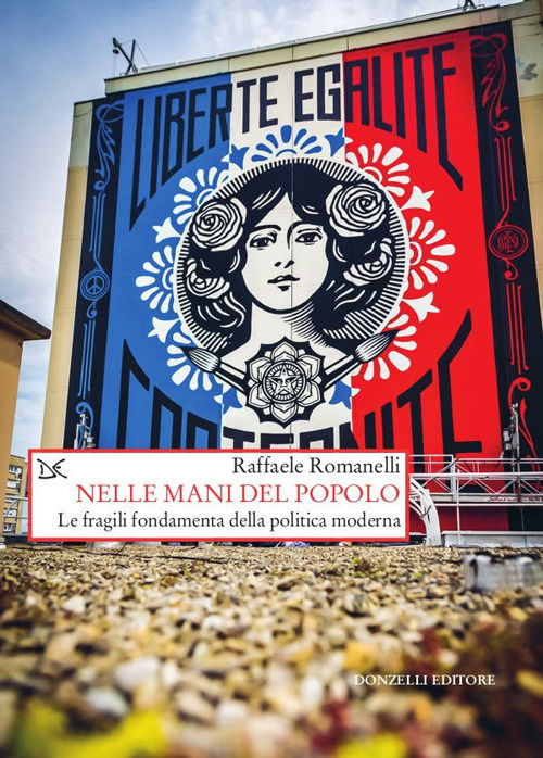 Cover for Raffaele Romanelli · Nelle Mani Del Popolo. Le Fragili Fondamenta Della Politica Moderna (Book)