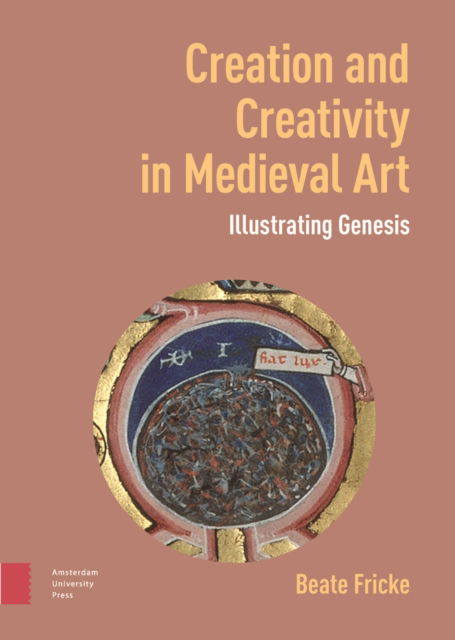 Cover for Beate Fricke · Creation and Creativity in Medieval Art: Illustrating Genesis (Hardcover Book) (2025)