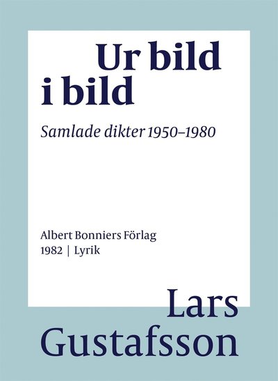 Cover for Lars Gustafsson · Ur bild i bild : samlade dikter 1950-1980 (PDF) (2016)