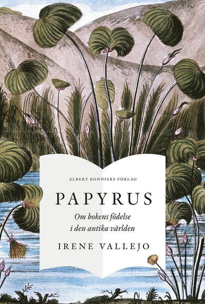 Papyrus : Om bokens födelse i den antika världen - Irene Vallejo - Livros - Albert Bonniers förlag - 9789100188603 - 10 de março de 2023