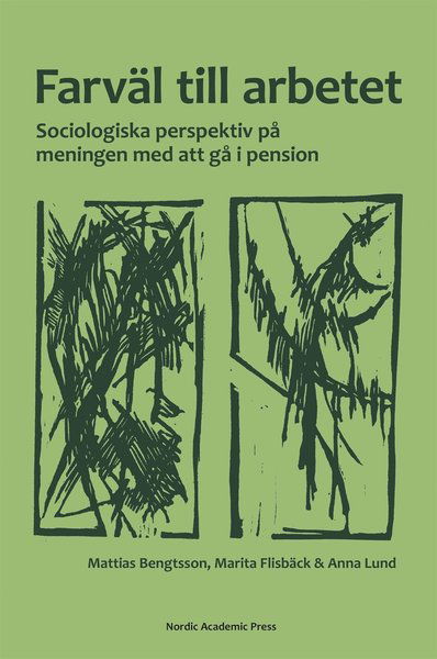 Cover for Anna Lund · Farväl till arbetet : sociologiska perspektiv på meningen med att gå i pension (ePUB) (2017)