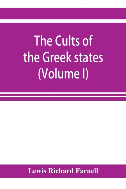 Cover for Lewis Richard Farnell · The Cults of the Greek states (Volume I) (Paperback Book) (2019)