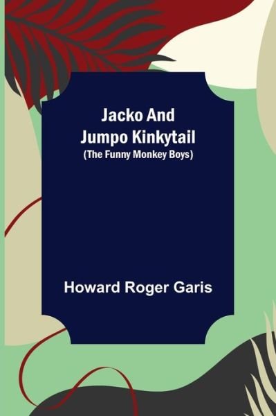 Cover for Howard Roger Garis · Jacko and Jumpo Kinkytail (The Funny Monkey Boys) (Pocketbok) (2022)