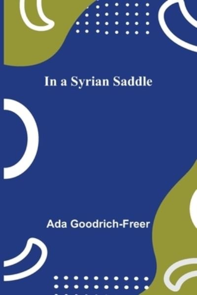 Cover for Ada Goodrich-Freer · In a Syrian Saddle (Paperback Book) (2022)