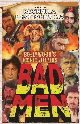 Roshmila Bhattacharya · Bad Men: Bollywood’s Iconic Villains (Paperback Book) (2024)