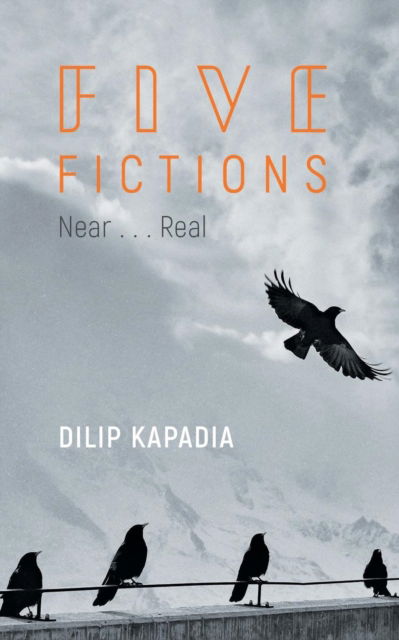 Cover for Dilip Kapadia · Five Fictions Near......Real (Paperback Book) (2017)