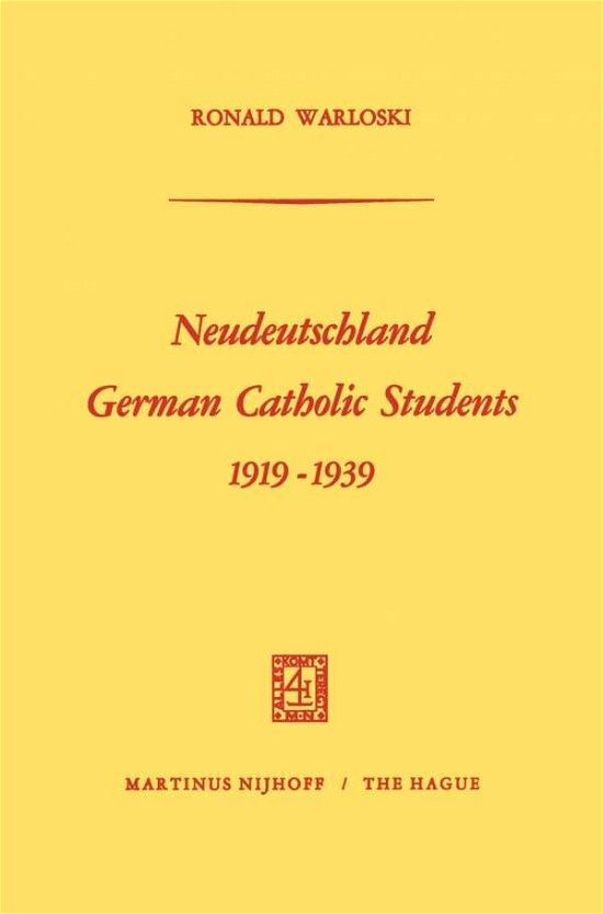 Neudeutschland, German Catholic Students 1919-1939 - Ronald Warloski - Books - Springer - 9789401502603 - 1970