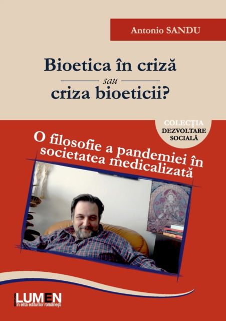 Cover for Antonio Sandu · Bioetica in criz&amp;#259; sau criza bioeticii?: O filosofie a pandemiei in societatea medicalizat&amp;#259; (Paperback Book) (2020)