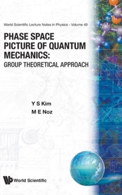 Phase Space Picture Of Quantum Mechanics: Group Theoretical Approach - World Scientific Lecture Notes In Physics - Kim, Young Suh (Univ Of  Maryland, Usa) - Böcker - World Scientific Publishing Co Pte Ltd - 9789810203603 - 11 mars 1991
