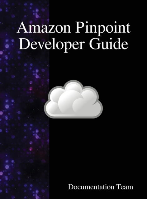 Amazon Pinpoint Developer Guide - Documentation Team - Books - Samurai Media Limited - 9789888408603 - June 26, 2018
