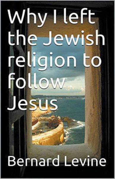 Cover for Bernard Levine · Why I Left the Jewish Religion to Follow Jesus (Paperback Book) (2017)