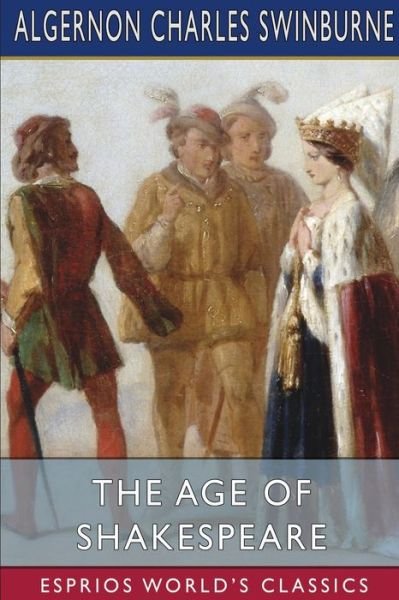 Cover for Algernon Charles Swinburne · The Age of Shakespeare (Esprios Classics) (Taschenbuch) (2024)
