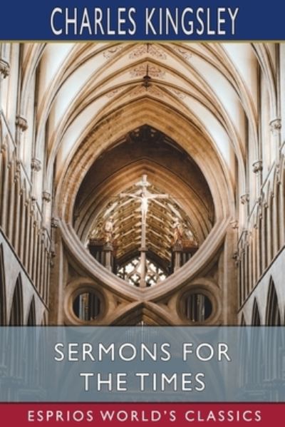 Cover for Charles Kingsley · Sermons for the Times (Esprios Classics) (Paperback Book) (2022)