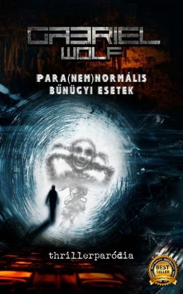 Cover for Wolf Gabriel Wolf · Para (nem)normalis bunugyi esetek: thrillerparodia (Paperback Book) (2024)