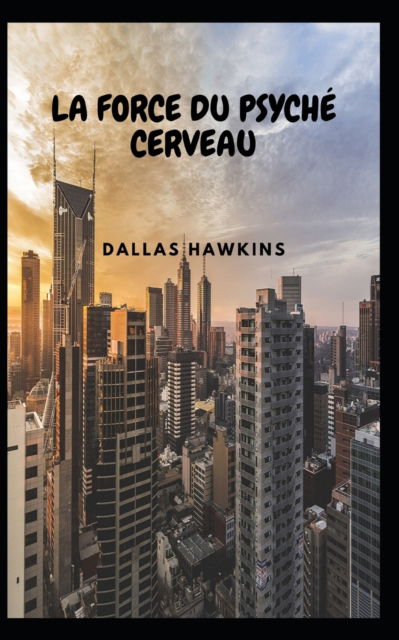 Cover for Hawkins Dallas Hawkins · La Force Du Psyche Cerveau (Paperback Book) (2022)