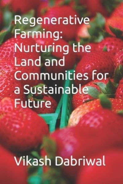 Cover for Vikash Dabriwal · Regenerative Farming: Nurturing the Land and Communities for a Sustainable Future (Paperback Book) (2023)