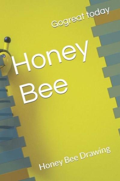 Honey Bee: Honey Bee Drawing - Gogreat Today - Bøger - Independently Published - 9798418593603 - 17. februar 2022