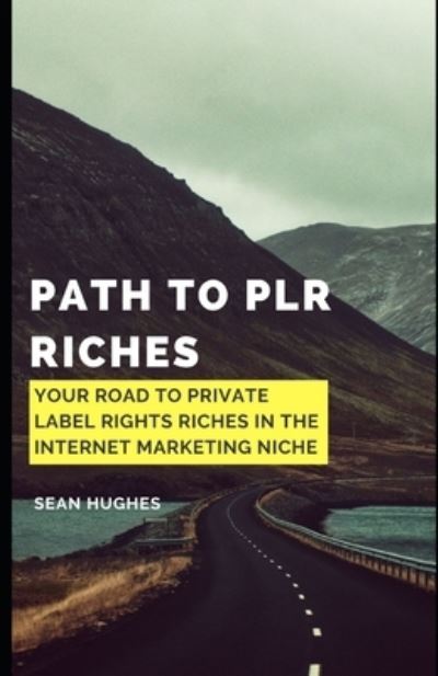 Cover for Sean Hughes · Path to PLR Riches: Your Road To Private Label Rights Riches In The Internet Marketing Niche (Paperback Book) (2021)