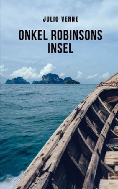 Cover for Julio Verne · Onkel Robinsons Insel: Die Geschichte des Schiffbruchs von sieben Freunden auf einer gefahrlichen Insel (Paperback Book) (2021)