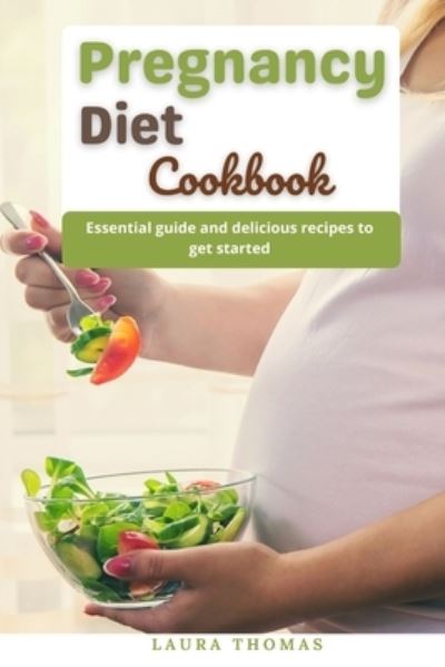 Cover for Laura Thomas · Pregnancy Diet Cookbook: The essential cookbook with healthy and delicious recipes for moms (Paperback Book) (2021)