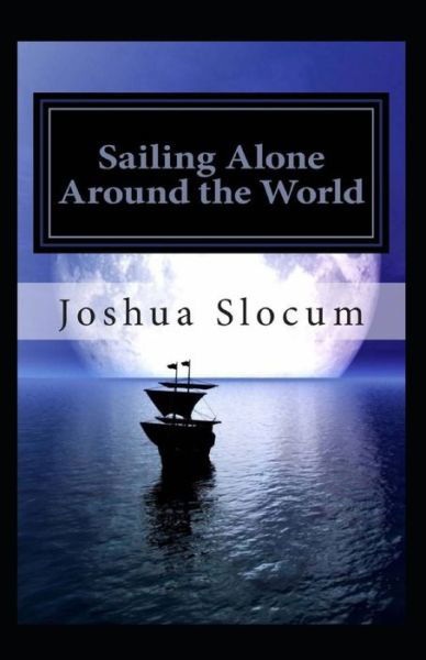 Sailing Alone Around the World Annotated - Joshua Slocum - Libros - Independently Published - 9798574767603 - 1 de diciembre de 2020