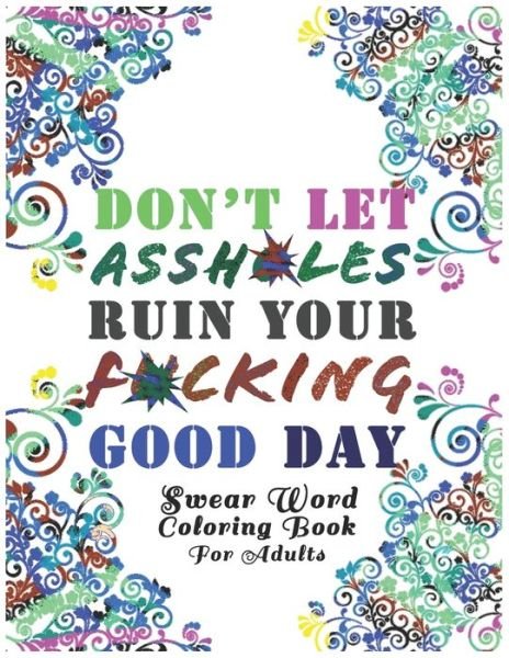 Cover for Sweary Painter Af · Don't Let Assh*les Ruin your F*cking Good Day: Swear Word Coloring Book: Light Edition White Background Motivational Adult Coloring Book. Release Your Anger ! (Taschenbuch) (2020)