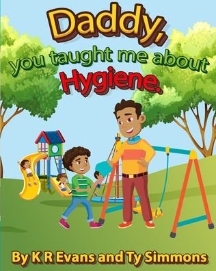 Cover for K R Evans and Ty Simmons · Daddy, you taught me about Hygiene (Paperback Book) (2020)