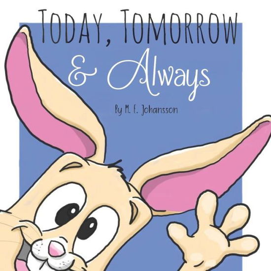 Cover for M E Johansson · Today, Tomorrow &amp; Always (Paperback Book) (2020)