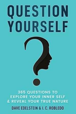Question Yourself: 365 Questions to Explore Your Inner Self & Reveal Your True Nature - Master Your Mind, Revolutionize Your Life - I C Robledo - Bøger - Independently Published - 9798648640603 - 1. juni 2020