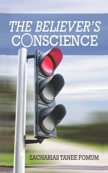 The Believer's Conscience - Practical Helps in Sanctification - Zacharias Tanee Fomum - Kirjat - Independently Published - 9798672764603 - keskiviikko 5. elokuuta 2020