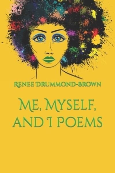 Me, Myself, and I Poems - Renee Drummond-Brown - Libros - Independently Published - 9798689016603 - 22 de septiembre de 2020