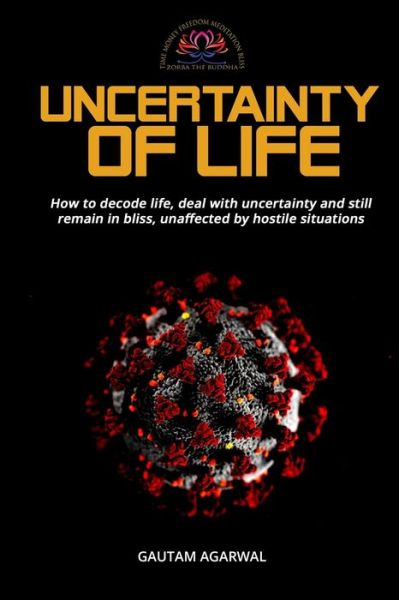 Cover for Gautam Agarwal · Uncertainty of Life: How to decode life, deal with uncertainty and still remain in bliss, unaffected by hostile situations. - Live Life to the Fullest (Paperback Book) (2020)