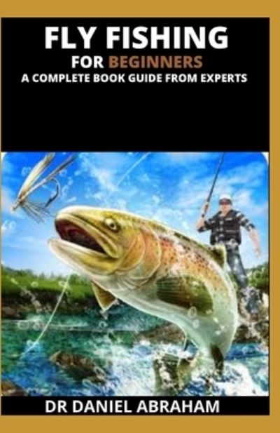 Cover for Daniel Abraham · Fly Fishing for Beginners. a Complete Book Guide from Experts (Paperback Book) (2020)