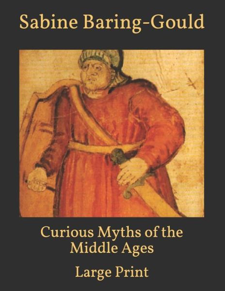 Cover for Sabine Baring-Gould · Curious Myths of the Middle Ages: Large Print (Taschenbuch) (2021)